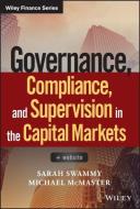 Governance, Compliance and Supervision in the Capital Markets di Sarah Swammy, Michael McMaster edito da John Wiley & Sons Inc