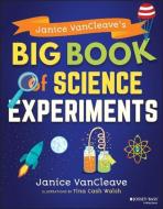 Janice Vancleave's Big Book of Science Experiments di Janice Vancleave edito da JOSSEY BASS