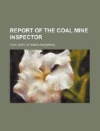 Report of the Coal Mine Inspector di Utah Dept of Mines and Mining edito da Rarebooksclub.com
