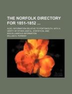 The Norfolk Directory for 1851-1852; Also, Information Relative to Portsmouth with a Varity of Other Useful, Statistical and Miscellaneous Information di William S. Forrest edito da Rarebooksclub.com