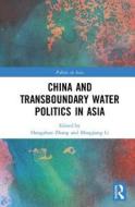 China and Transboundary Water Politics in Asia di Zhang Hongzhou, Li Mingjiang edito da Taylor & Francis Ltd