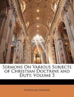 Sermons On Various Subjects Of Christian Doctrine And Duty, Volume 5 di Nathanael Emmons edito da Bibliolife, Llc