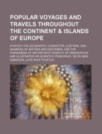 Popular Voyages and Travels Throughout the Continent & Islands of Europe; In Which the Geography, Character, Customs, and Manners of Nations Are Descr di Frances Thurtle Jamieson, Books Group edito da Rarebooksclub.com