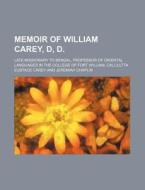 Memoir Of William Carey, D, D.; Late Mis di Eustace Carey edito da General Books