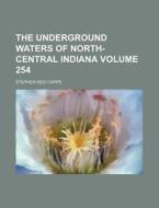 The Underground Waters of North-Central Indiana Volume 254 di Stephen Reid Capps edito da Rarebooksclub.com