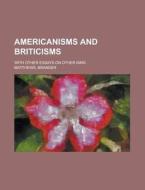 Americanisms And Briticisms di Brander Matthews edito da Rarebooksclub.com
