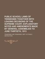 Public School Laws of Tennessee Together with Leading Decisions of the Supreme Court, Explanatory Notes and Amendments Made by General Assemblies to J di Tennessee edito da Rarebooksclub.com