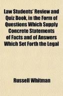 Law Students' Review And Quiz Book, In T di Russell Whitman edito da General Books