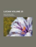 Lucian Volume 4 di Of Samosata Lucian edito da Rarebooksclub.com