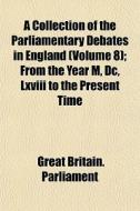 A Collection Of The Parliamentary Debate di Great Britain Parliament edito da General Books