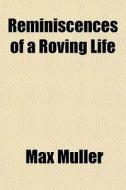 Reminiscences Of A Roving Life di Max Muller edito da General Books
