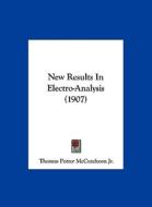 New Results in Electro-Analysis (1907) di Thomas Potter McCutcheon edito da Kessinger Publishing