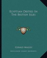 Egyptian Deities in the British Isles di Gerald Massey edito da Kessinger Publishing