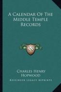 A Calendar of the Middle Temple Records di Charles Henry Hopwood edito da Kessinger Publishing