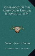 Genealogy of the Ainsworth Families in America (1894) edito da Kessinger Publishing