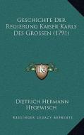 Geschichte Der Regierung Kaiser Karls Des Grossen (1791) di Dietrich Hermann Hegewisch edito da Kessinger Publishing