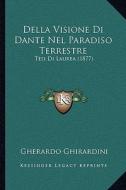 Della Visione Di Dante Nel Paradiso Terrestre: Tesi Di Laurea (1877) di Gherardo Ghirardini edito da Kessinger Publishing