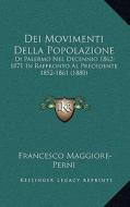 Dei Movimenti Della Popolazione: Di Palermo Nel Decennio 1862-1871 in Raffronto Al Precedente 1852-1861 (1880) di Francesco Maggiore-Perni edito da Kessinger Publishing