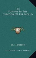 The Purpose in the Creation of the World di H. E. Butler edito da Kessinger Publishing