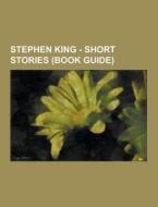 Stephen King - Short Stories (book Guide) di Source Wikia edito da University-press.org