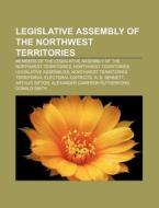 Members Of The Legislative Assembly Of The Northwest Territories di Source Wikipedia edito da General Books Llc