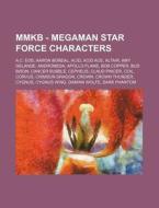 Mmkb - Megaman Star Force Characters: A.C. EOS, Aaron Boreal, Acid, Acid Ace, Altair, Amy Gelande, Andromeda, Apollo Flame, Bob Copper, Bud Bison, Can di Source Wikia edito da Books LLC, Wiki Series