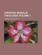 Universa Moralis Theologia Volume 1 di Constantino Roncaglia edito da Rarebooksclub.com