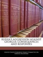 Russia\'s Aggression Against Georgia: Consequences And Responses edito da Bibliogov