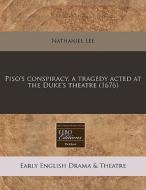 Piso's Conspiracy, A Tragedy Acted At Th di Nathaniel Lee edito da Lightning Source Uk Ltd