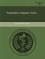 Featureless Computer Vision. di Ahmed Bilal Ashraf edito da Proquest, Umi Dissertation Publishing