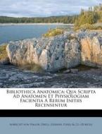 Qua Scripta Ad Anatomen Et Physiologiam Facientia A Rerum Initiis Recensentur di Albrecht Von Haller, Orell, Gessner edito da Nabu Press