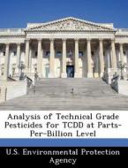 Analysis Of Technical Grade Pesticides For Tcdd At Parts-per-billion Level edito da Bibliogov