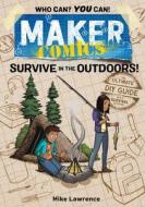 Maker Comics: Survive in the Outdoors! di Mike Lawrence edito da FIRST SECOND