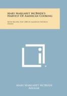 Mary Margaret McBride's Harvest of American Cooking: With Recipes for 1,000 of America's Favorite Dishes di Mary Margaret McBride edito da Literary Licensing, LLC