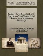 Burton (john D.) V. U.s. U.s. Supreme Court Transcript Of Record With Supporting Pleadings di Edwin D Apell, Erwin N Griswold edito da Gale, U.s. Supreme Court Records