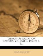 Library Association Record, Volume 3, Issues 1-6... di Library Association edito da Nabu Press