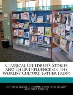 Classical Children's Stories and Their Influence on the World's Culture: Father Frost di Elizabeth Dummel edito da WEBSTER S DIGITAL SERV S