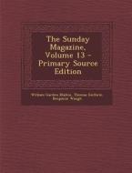 The Sunday Magazine, Volume 13 di William Garden Blaikie, Thomas Guthrie, Benjamin Waugh edito da Nabu Press
