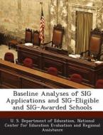 Baseline Analyses Of Sig Applications And Sig-eligible And Sig-awarded Schools edito da Bibliogov