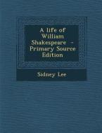 Life of William Shakespeare di Sidney Lee edito da Nabu Press