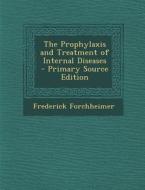 The Prophylaxis and Treatment of Internal Diseases di Frederick Forchheimer edito da Nabu Press