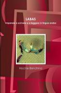 LABAS. Imparare a scrivere e a leggere in lingua araba di Hocine Benchina edito da Lulu.com