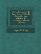 Obras Escogidas de Frey Lope Felix de Vega Carpio, Volume 4 - Primary Source Edition di Lope De Vega edito da Nabu Press