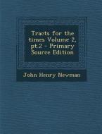 Tracts for the Times Volume 2, PT.2 - Primary Source Edition di John Henry Newman edito da Nabu Press