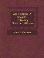 Gli Italiani Al Brasile - Primary Source Edition di Nicola Marcone edito da Nabu Press