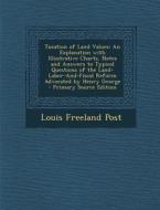 Taxation of Land Values: An Explanation with Illustrative Charts, Notes and Answers to Typical Questions of the Land-Labor-And-Fiscal Reform Ad di Louis Freeland Post edito da Nabu Press