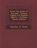 From the Limbo of the Past: Famous Fights for English Liberty - Primary Source Edition di J. Scott Harston edito da Nabu Press
