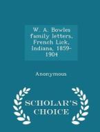 W. A. Bowles Family Letters, French Lick, Indiana, 1859-1904 - Scholar's Choice Edition di Anonymous edito da Scholar's Choice