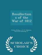 Recollections Of The War Of 1812 - Scholar's Choice Edition di William Dunlop, A H U Colquhoun edito da Scholar's Choice