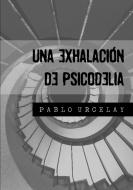 Una exhalación de psicodelia di Pablo Urcelay edito da Lulu.com